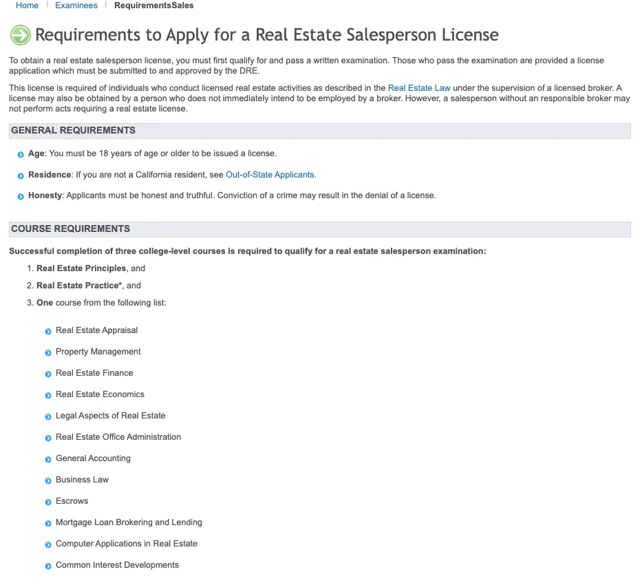 California Department of Real Estate page titled Requirements to Apply for a Real Estate Salesperson License. It states applicants must qualify for and pass a written examination, must be 18 or older, and must complete three college-level courses: Real Estate Principles, Real Estate Practice, and one course from a list including Real Estate Appraisal, Property Management, Real Estate Finance, Legal Aspects of Real Estate, Business Law and Escrows.